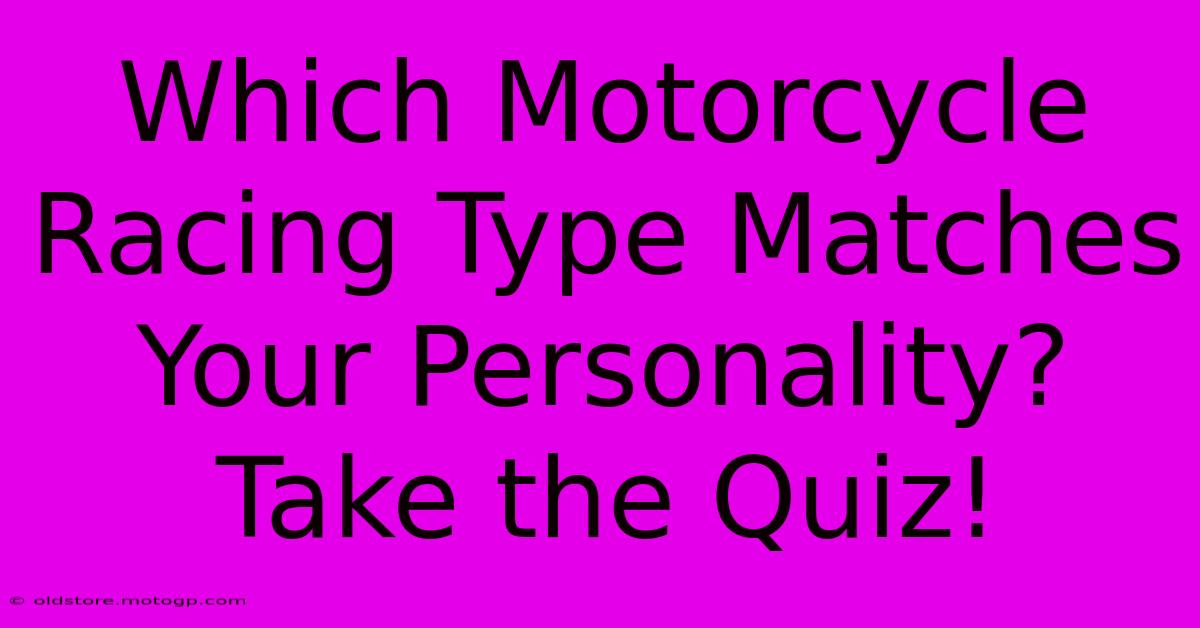 Which Motorcycle Racing Type Matches Your Personality? Take The Quiz!