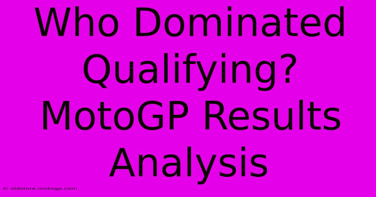 Who Dominated Qualifying? MotoGP Results Analysis