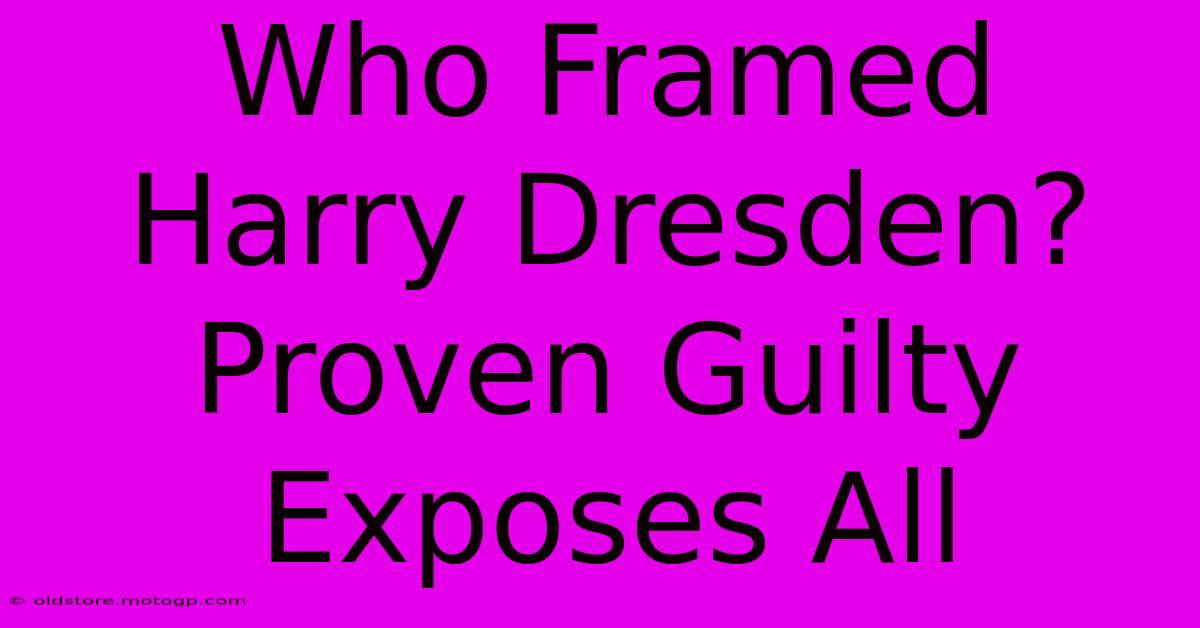 Who Framed Harry Dresden? Proven Guilty Exposes All