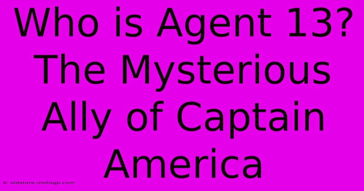 Who Is Agent 13? The Mysterious Ally Of Captain America