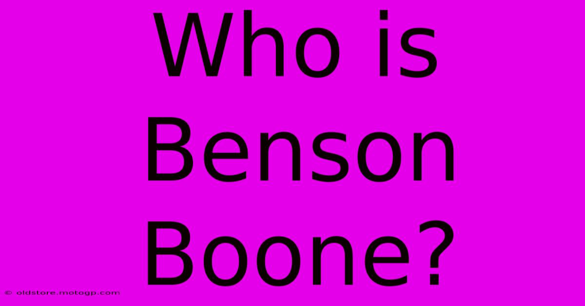 Who Is Benson Boone?