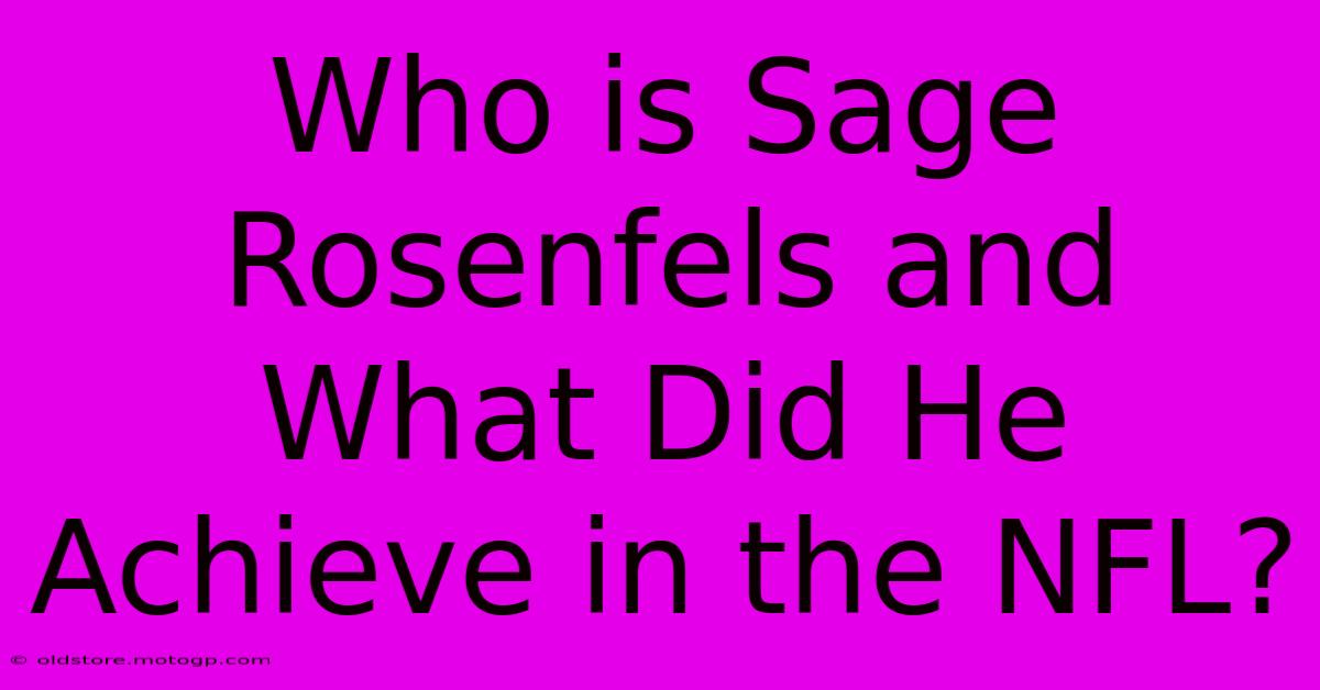 Who Is Sage Rosenfels And What Did He Achieve In The NFL?