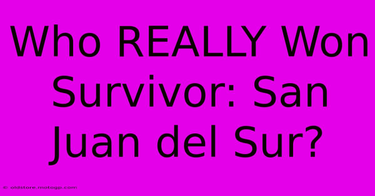 Who REALLY Won Survivor: San Juan Del Sur?