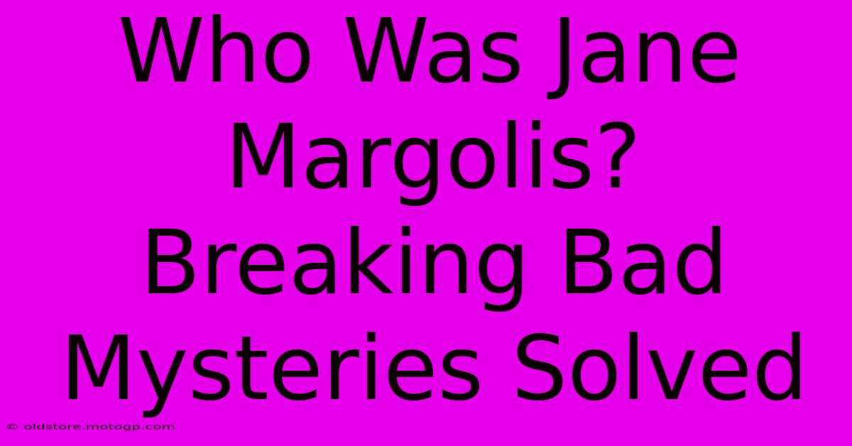 Who Was Jane Margolis? Breaking Bad Mysteries Solved