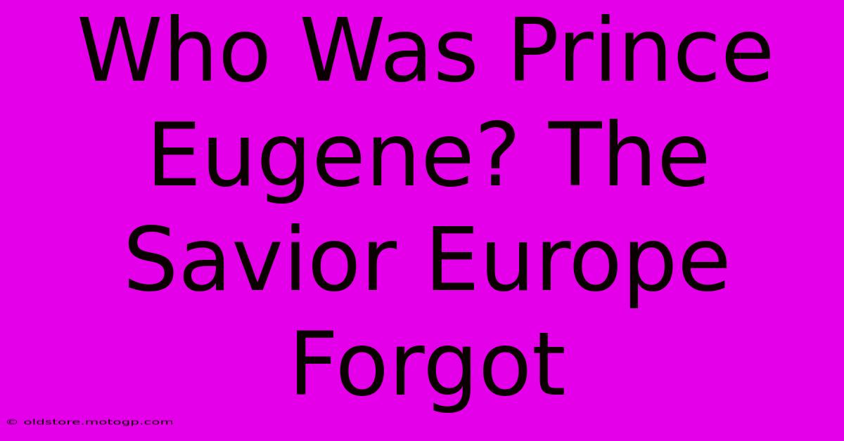 Who Was Prince Eugene? The Savior Europe Forgot