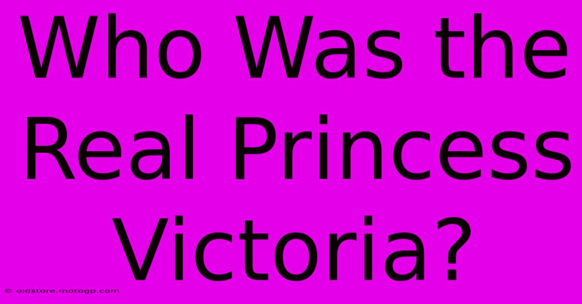 Who Was The Real Princess Victoria?