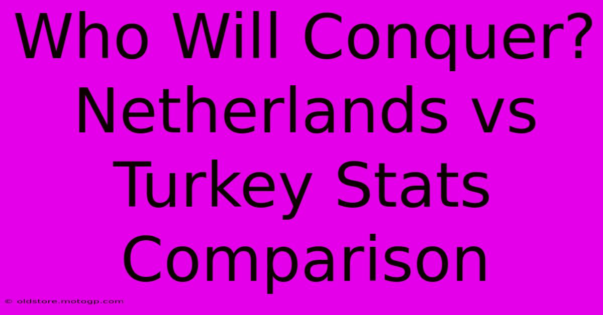 Who Will Conquer? Netherlands Vs Turkey Stats Comparison