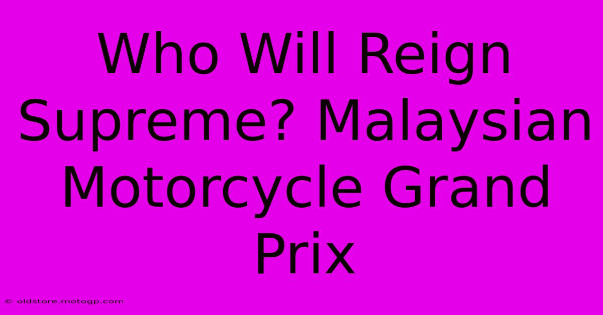 Who Will Reign Supreme? Malaysian Motorcycle Grand Prix