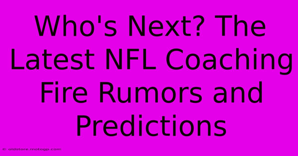 Who's Next? The Latest NFL Coaching Fire Rumors And Predictions