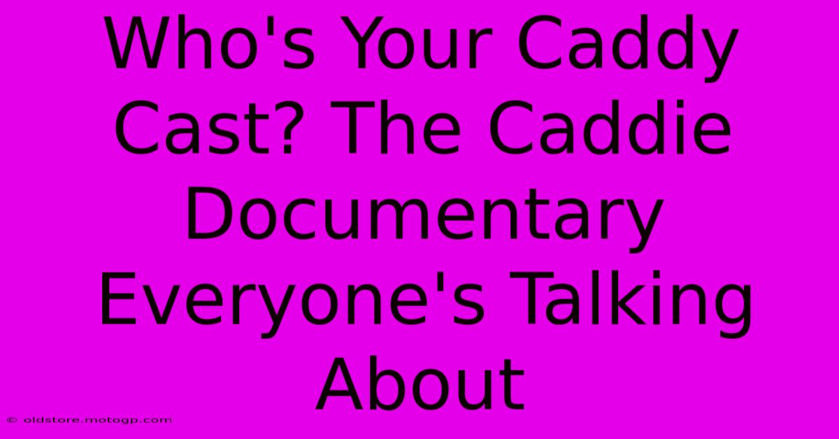 Who's Your Caddy Cast? The Caddie Documentary Everyone's Talking About