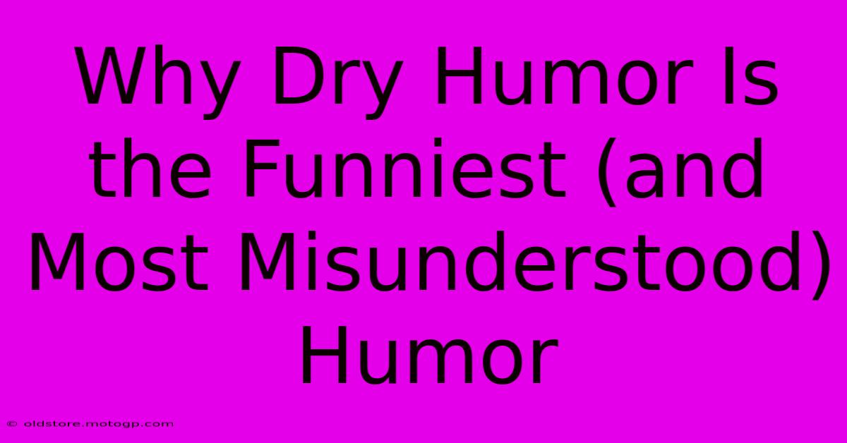 Why Dry Humor Is The Funniest (and Most Misunderstood) Humor