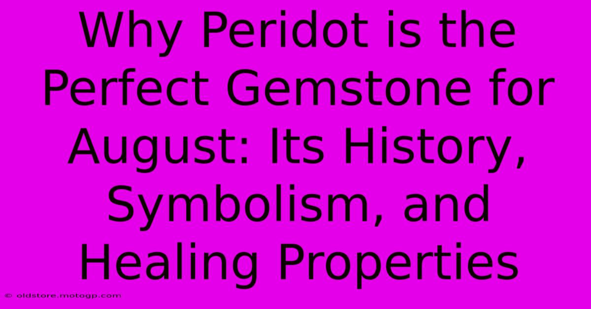 Why Peridot Is The Perfect Gemstone For August: Its History, Symbolism, And Healing Properties