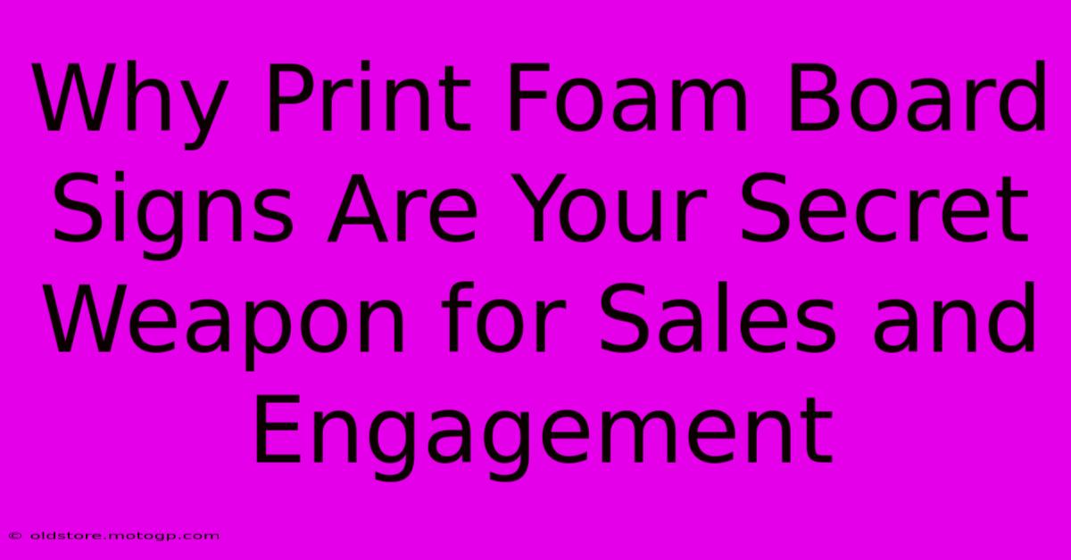 Why Print Foam Board Signs Are Your Secret Weapon For Sales And Engagement