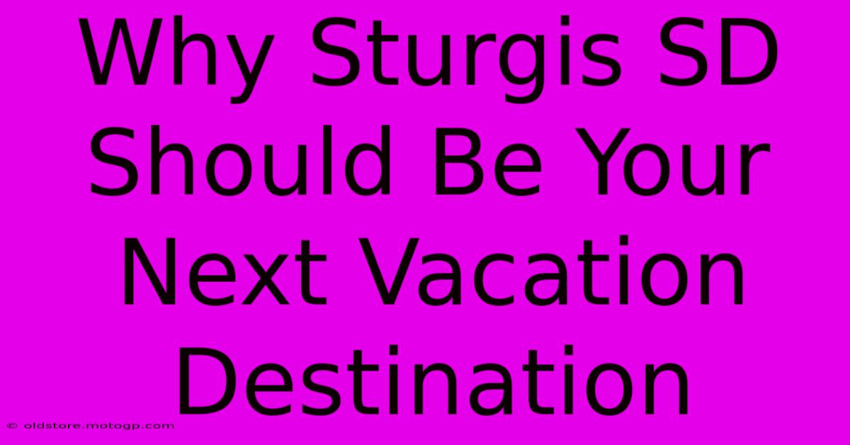 Why Sturgis SD Should Be Your Next Vacation Destination