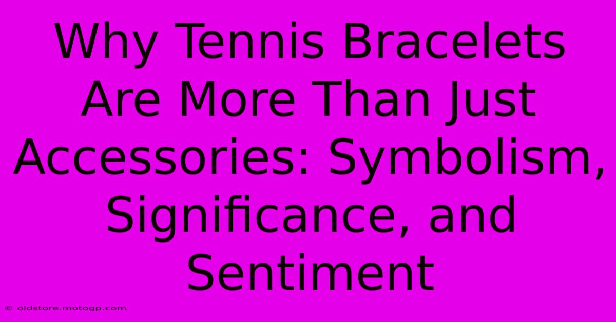 Why Tennis Bracelets Are More Than Just Accessories: Symbolism, Significance, And Sentiment