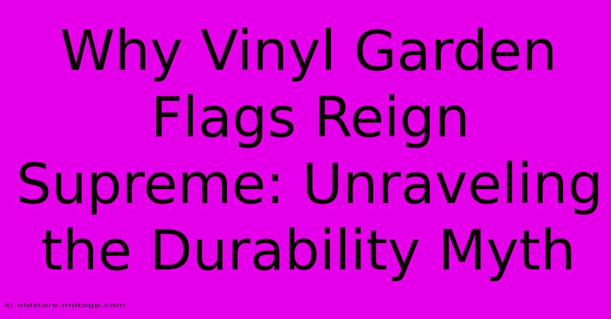 Why Vinyl Garden Flags Reign Supreme: Unraveling The Durability Myth