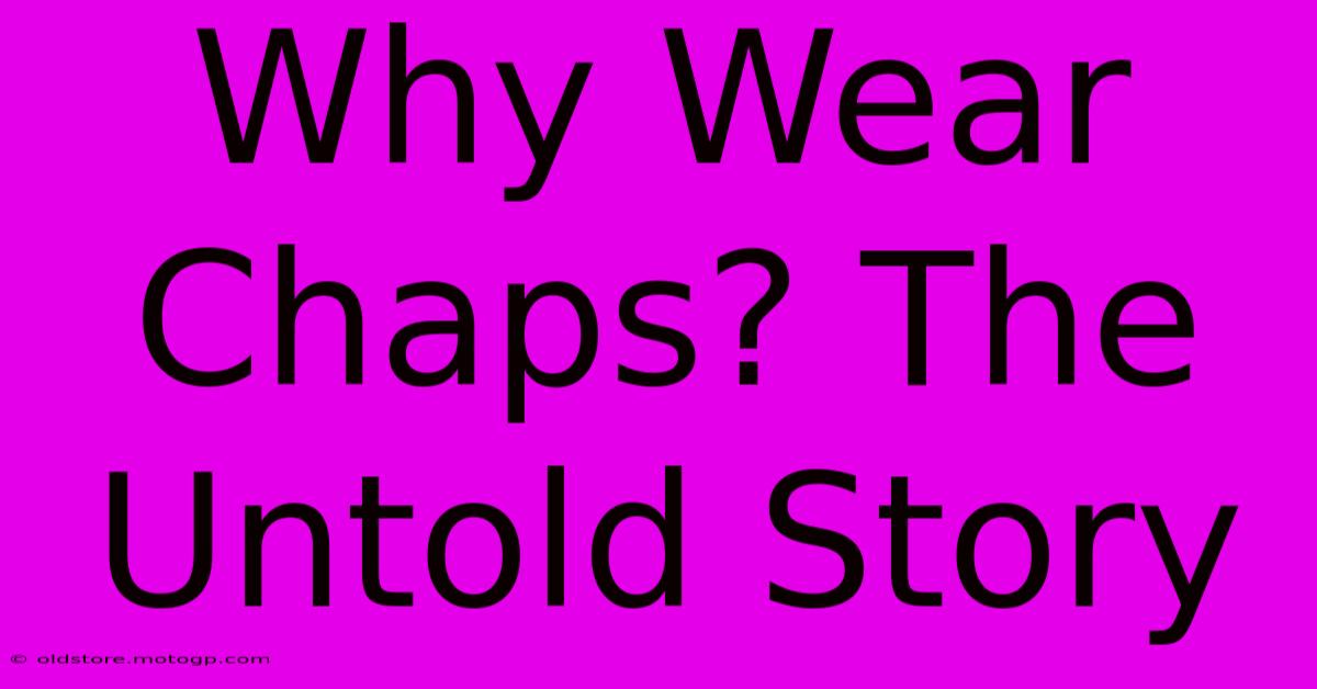 Why Wear Chaps? The Untold Story