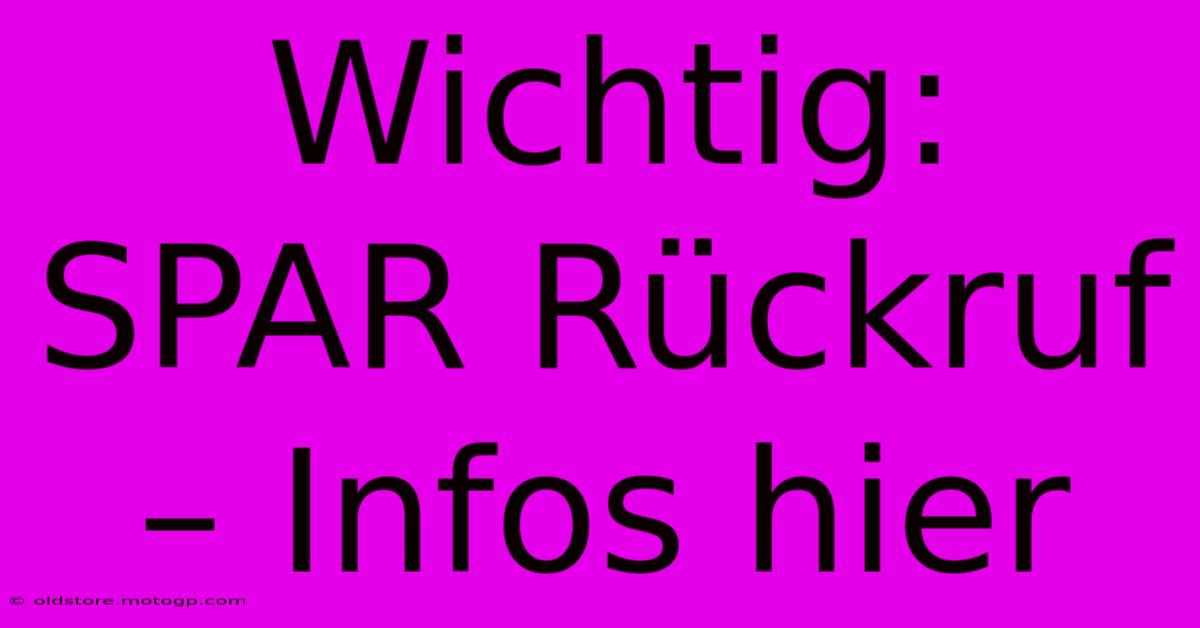 Wichtig: SPAR Rückruf – Infos Hier