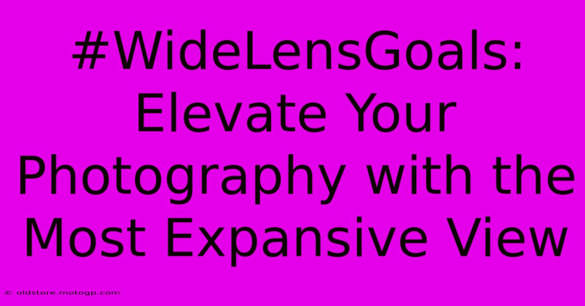 #WideLensGoals: Elevate Your Photography With The Most Expansive View