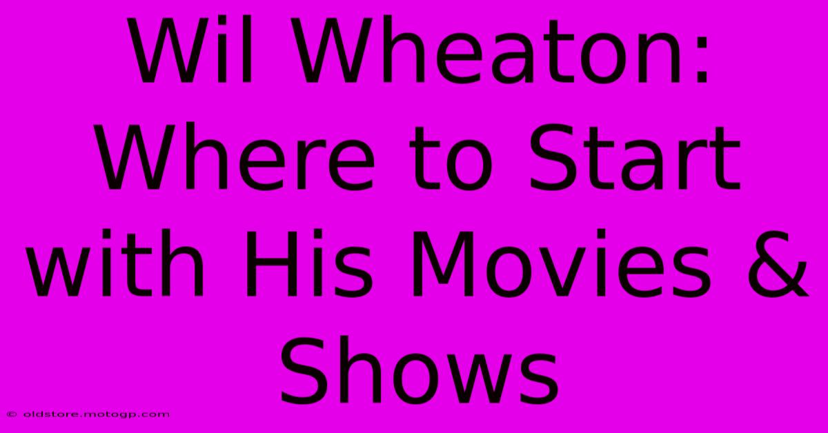 Wil Wheaton: Where To Start With His Movies & Shows