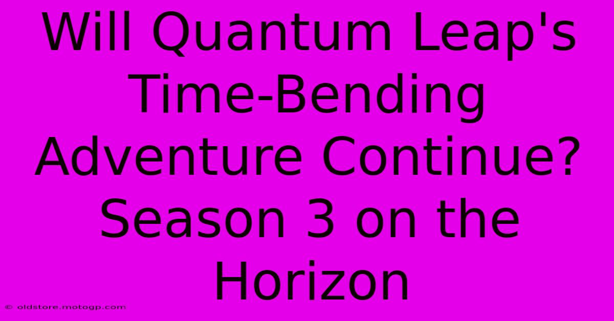 Will Quantum Leap's Time-Bending Adventure Continue? Season 3 On The Horizon