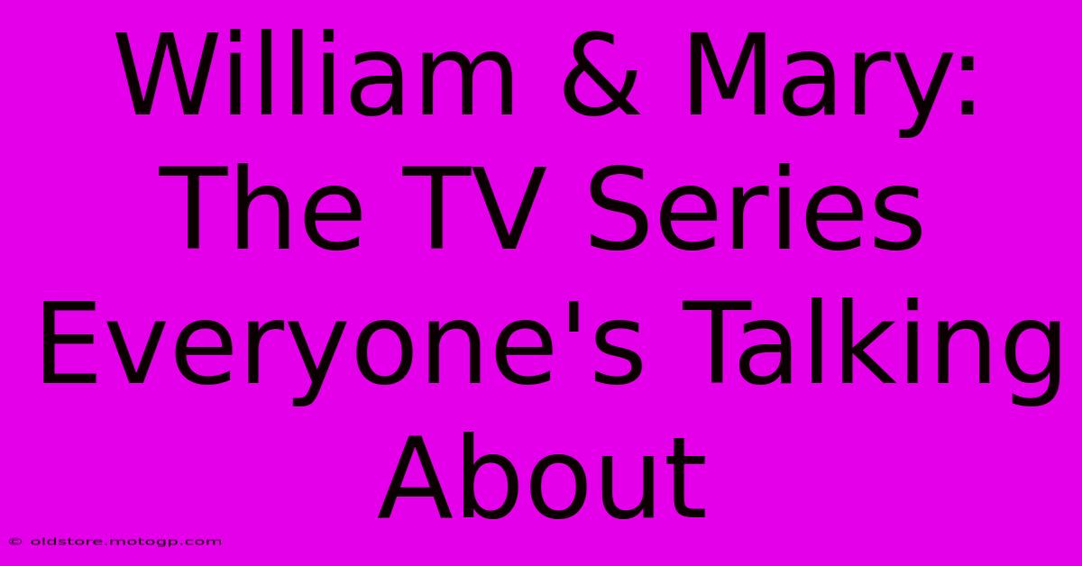 William & Mary: The TV Series Everyone's Talking About