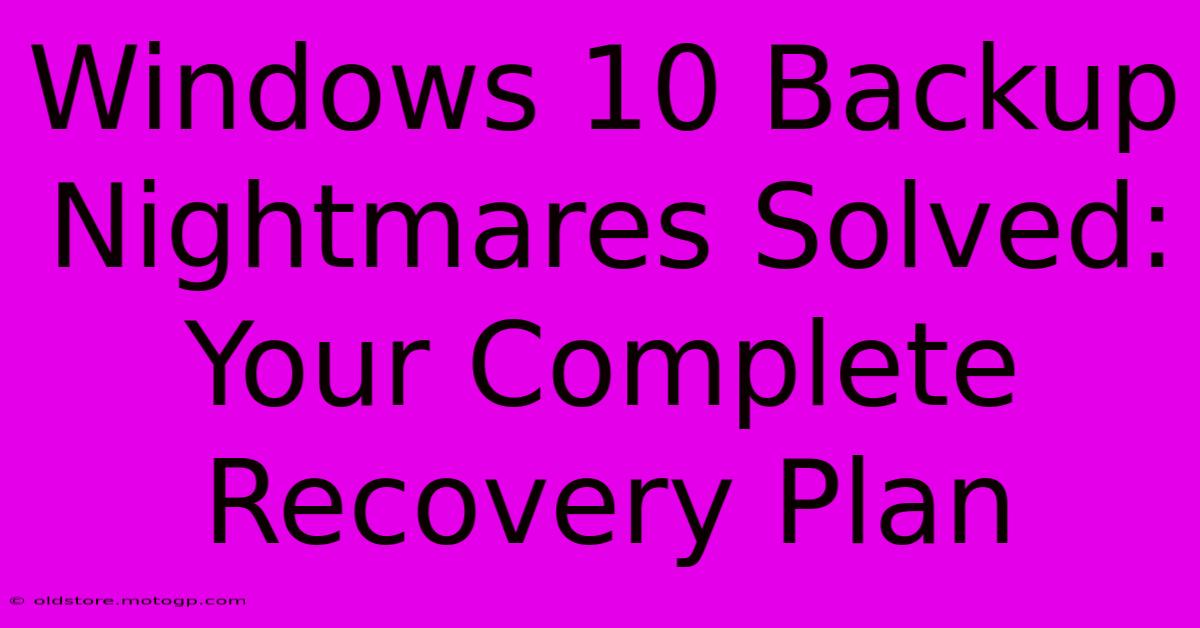 Windows 10 Backup Nightmares Solved: Your Complete Recovery Plan