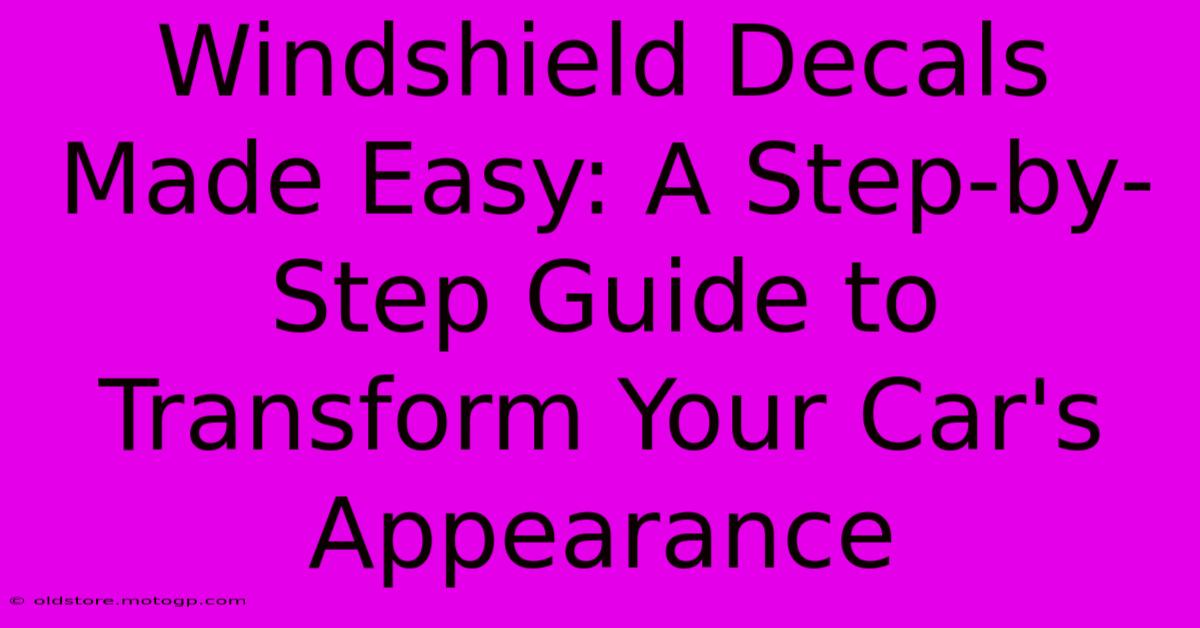 Windshield Decals Made Easy: A Step-by-Step Guide To Transform Your Car's Appearance