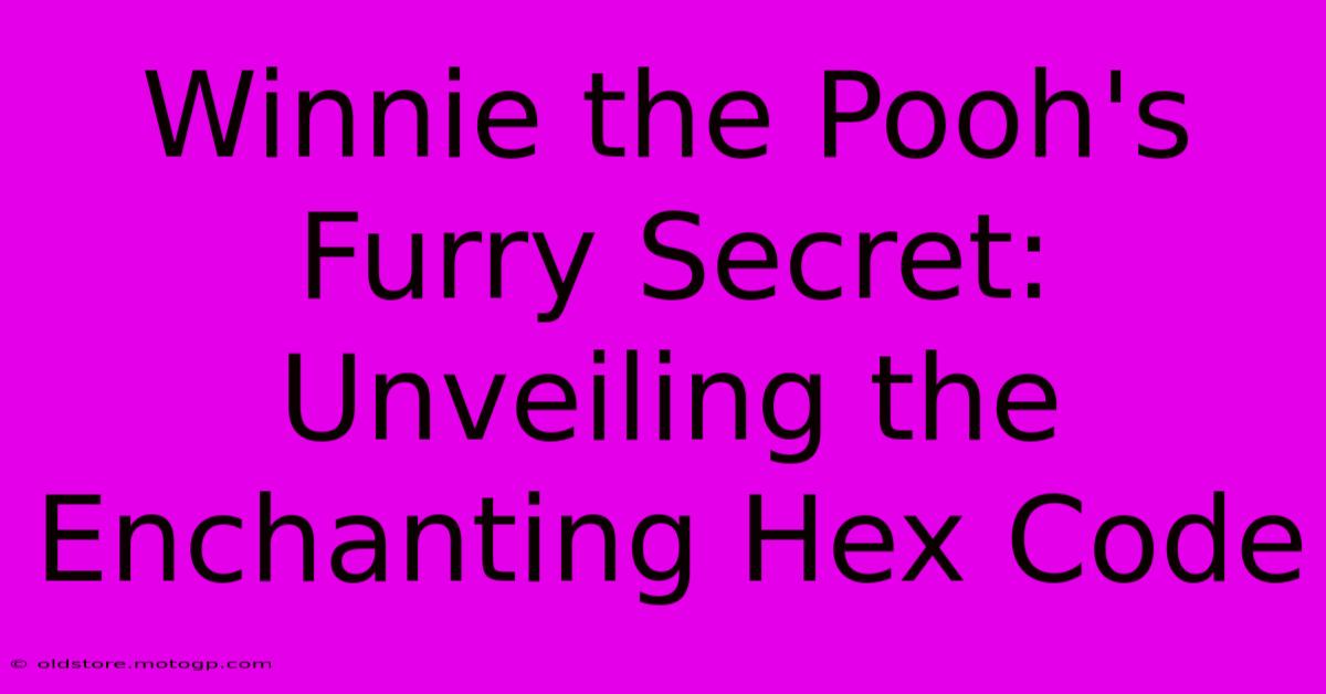 Winnie The Pooh's Furry Secret: Unveiling The Enchanting Hex Code