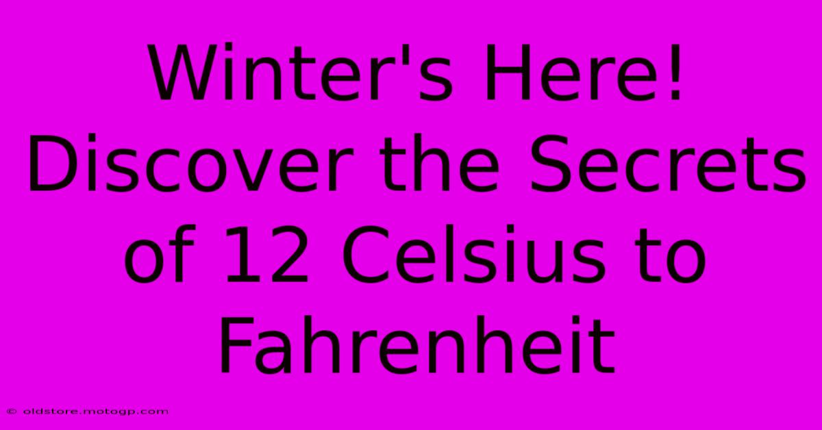 Winter's Here! Discover The Secrets Of 12 Celsius To Fahrenheit