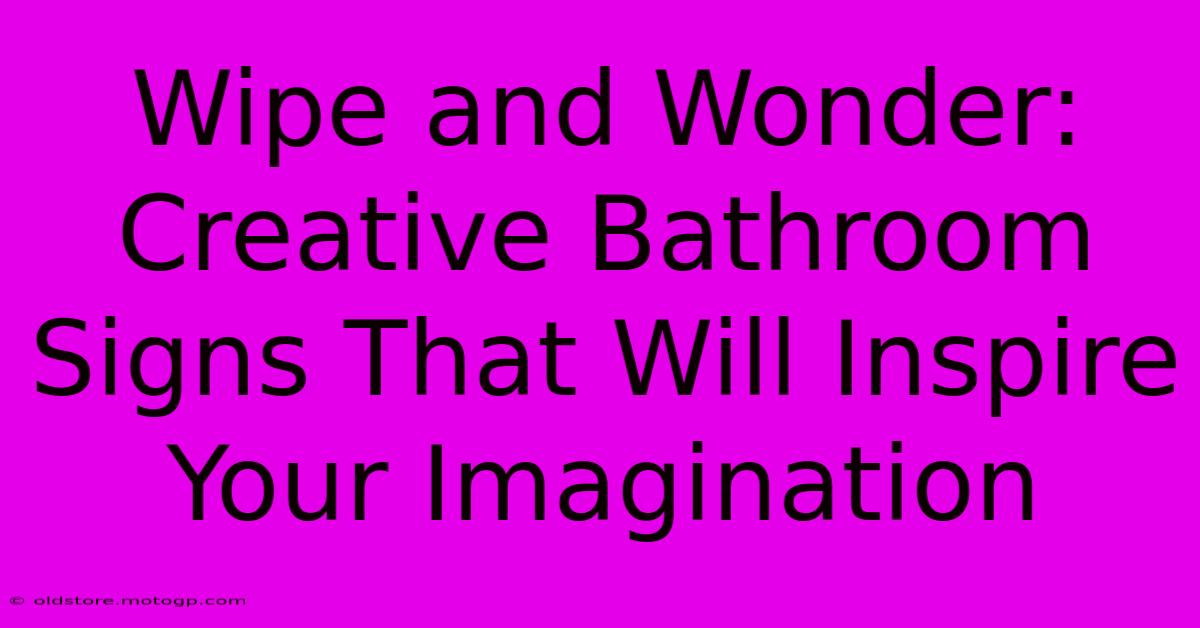 Wipe And Wonder: Creative Bathroom Signs That Will Inspire Your Imagination