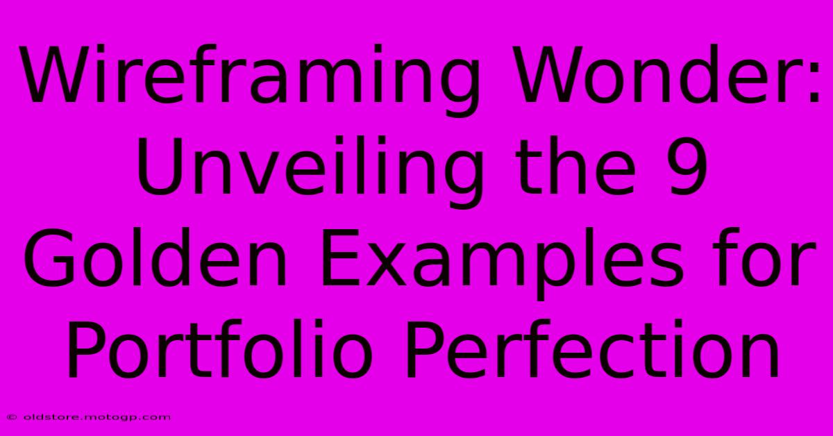 Wireframing Wonder: Unveiling The 9 Golden Examples For Portfolio Perfection