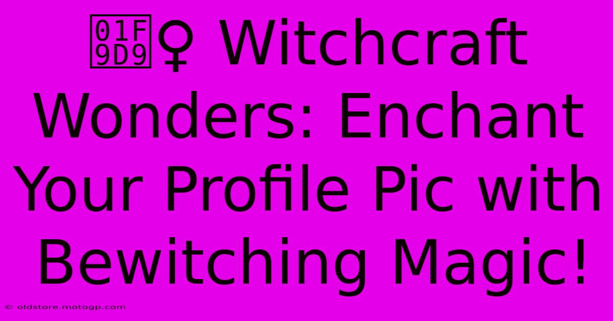 🧙‍♀️ Witchcraft Wonders: Enchant Your Profile Pic With Bewitching Magic!