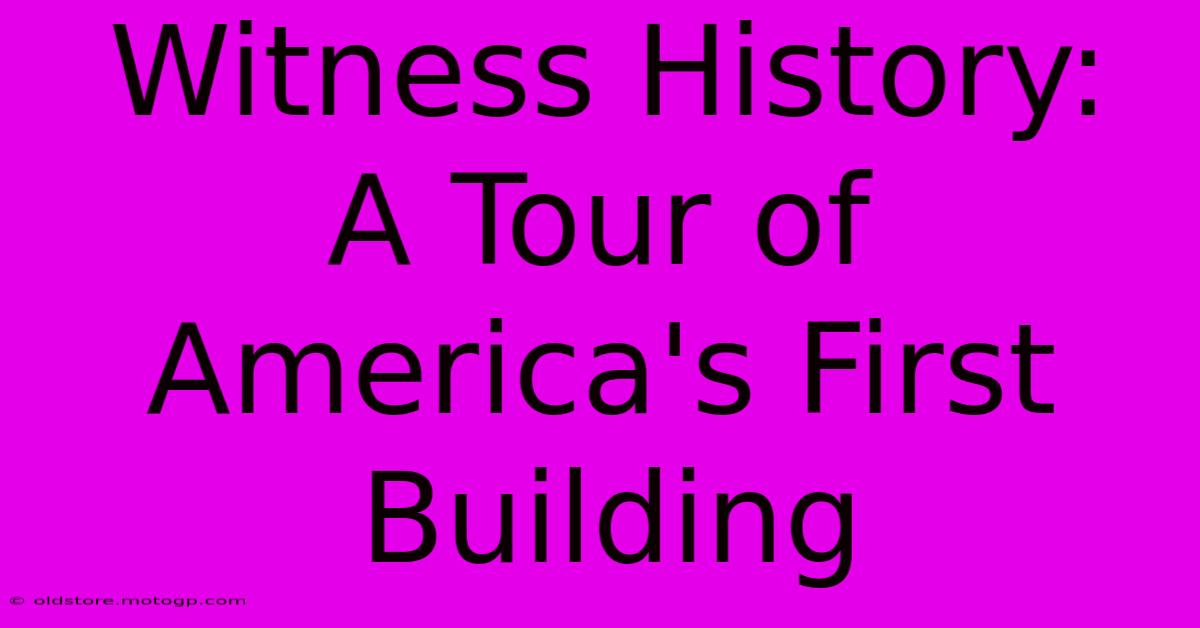 Witness History:  A Tour Of America's First Building