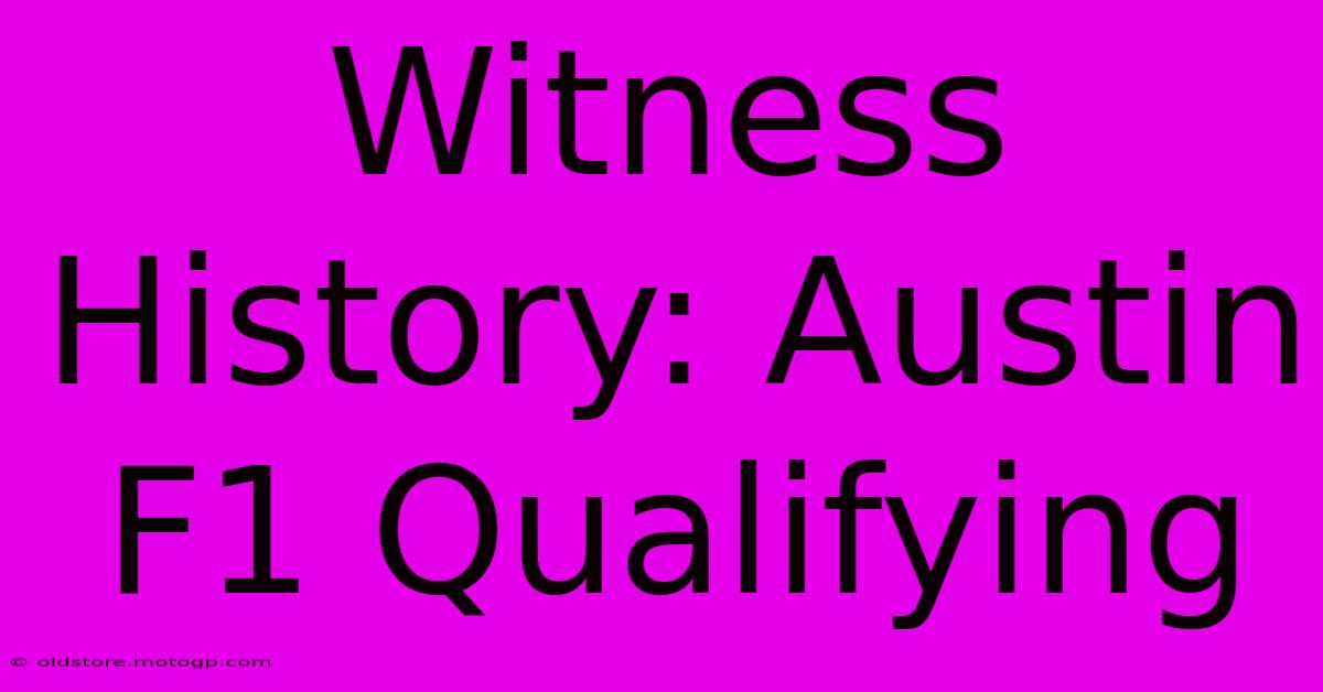 Witness History: Austin F1 Qualifying