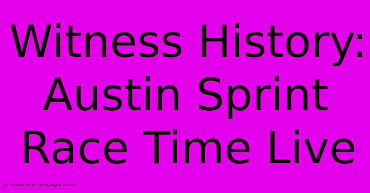 Witness History: Austin Sprint Race Time Live