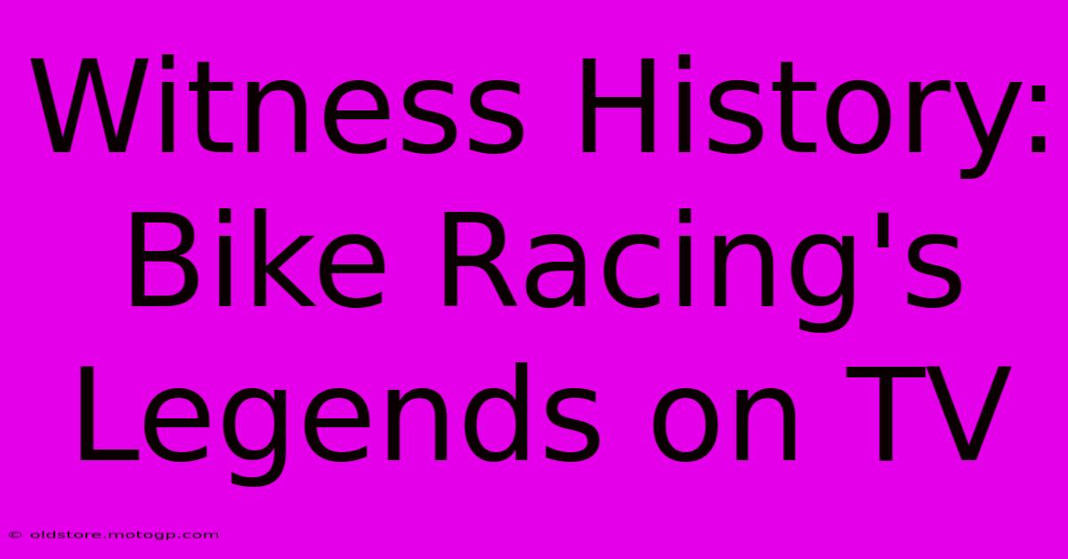 Witness History: Bike Racing's Legends On TV