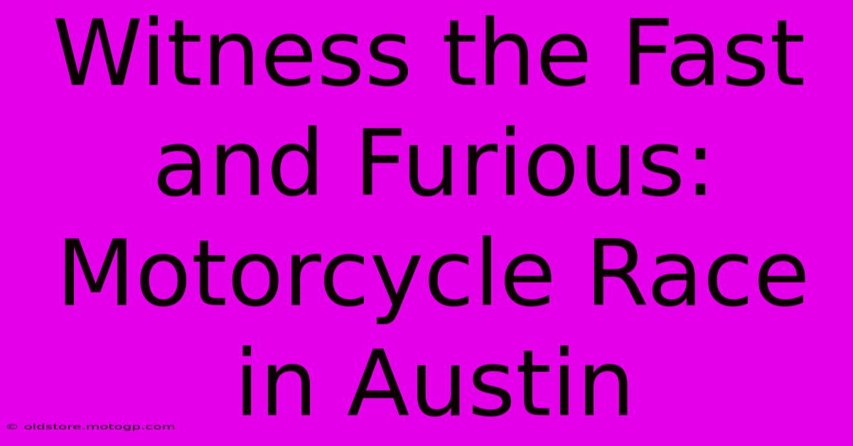 Witness The Fast And Furious: Motorcycle Race In Austin