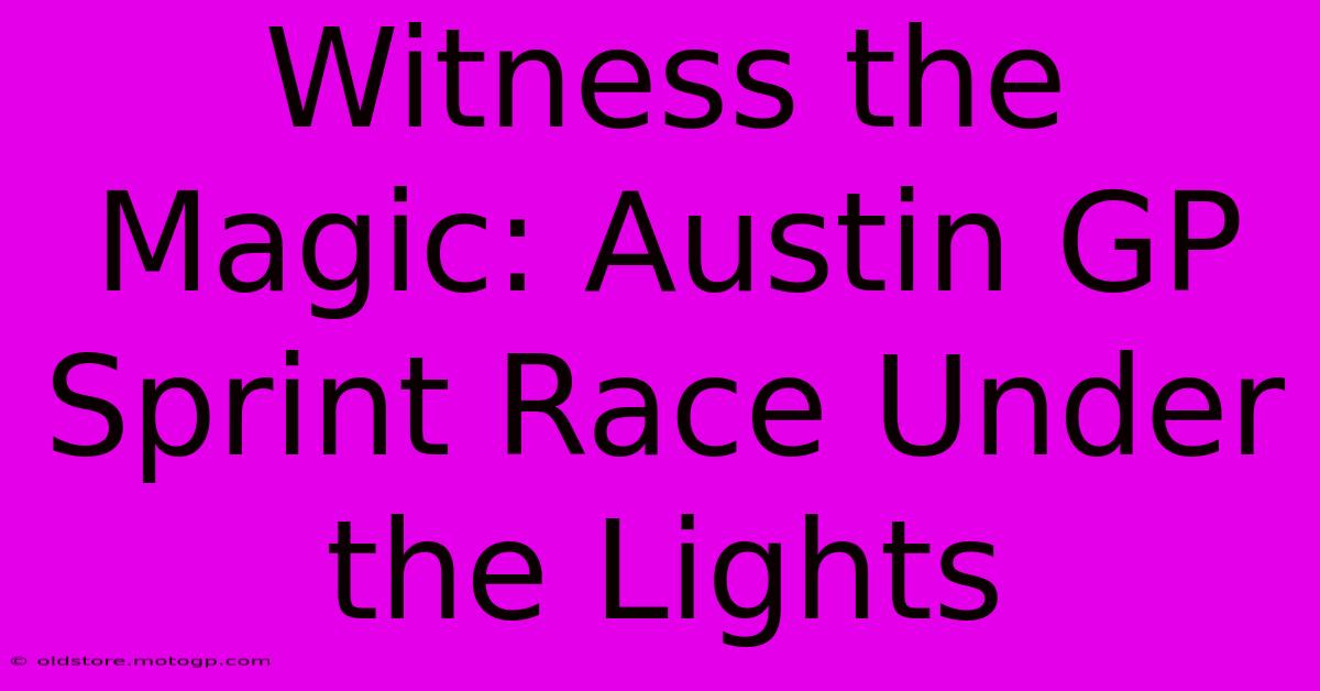 Witness The Magic: Austin GP Sprint Race Under The Lights