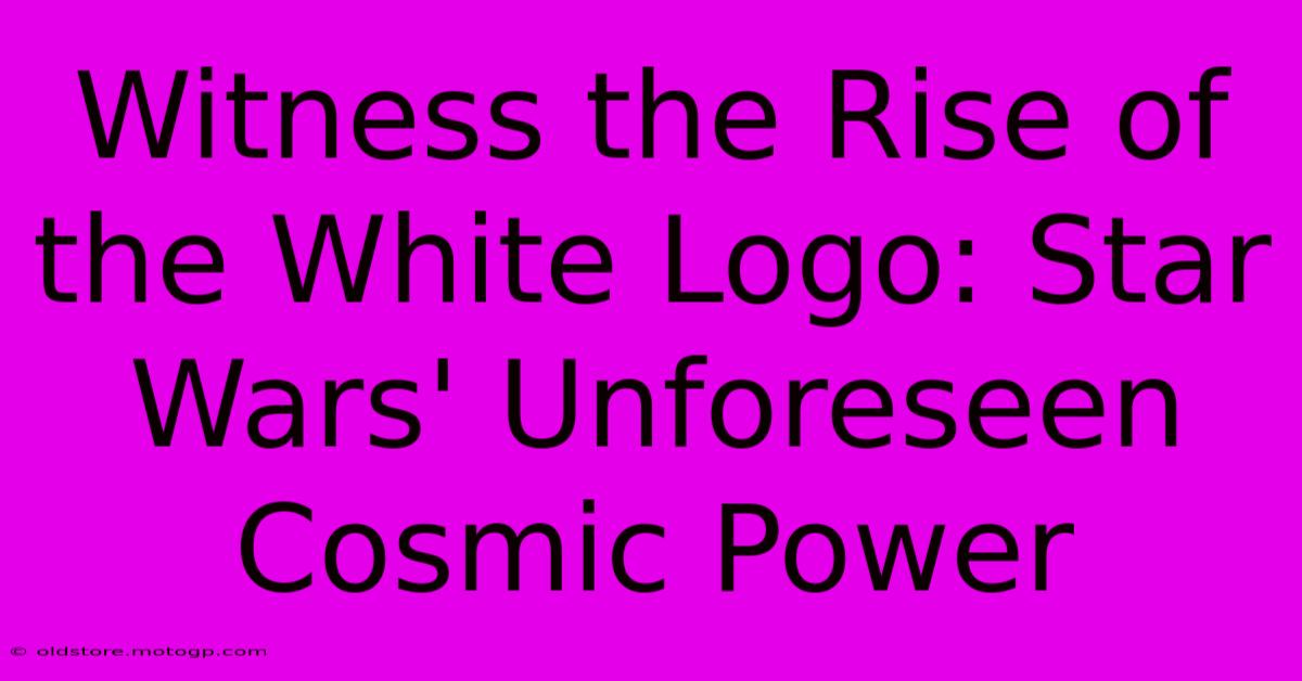 Witness The Rise Of The White Logo: Star Wars' Unforeseen Cosmic Power