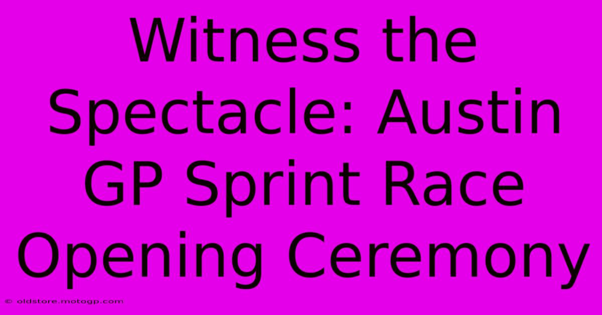 Witness The Spectacle: Austin GP Sprint Race Opening Ceremony