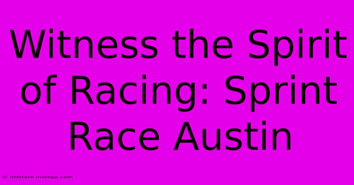 Witness The Spirit Of Racing: Sprint Race Austin