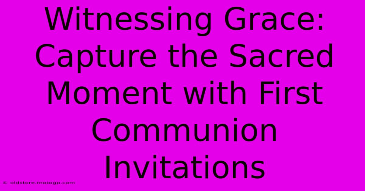 Witnessing Grace: Capture The Sacred Moment With First Communion Invitations