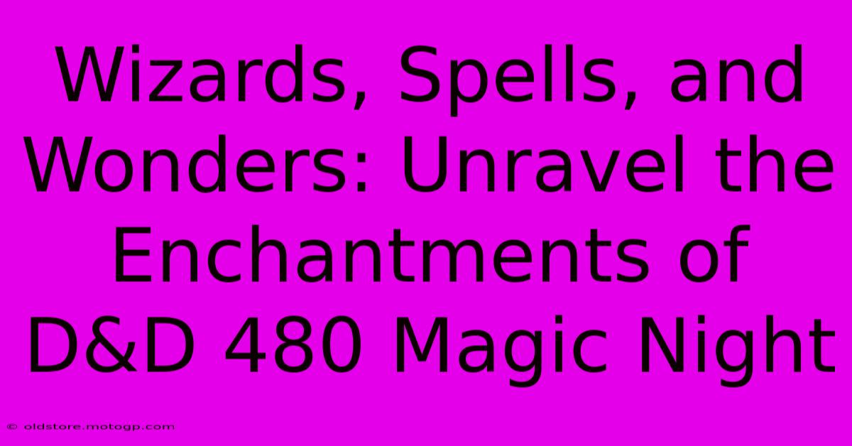 Wizards, Spells, And Wonders: Unravel The Enchantments Of D&D 480 Magic Night