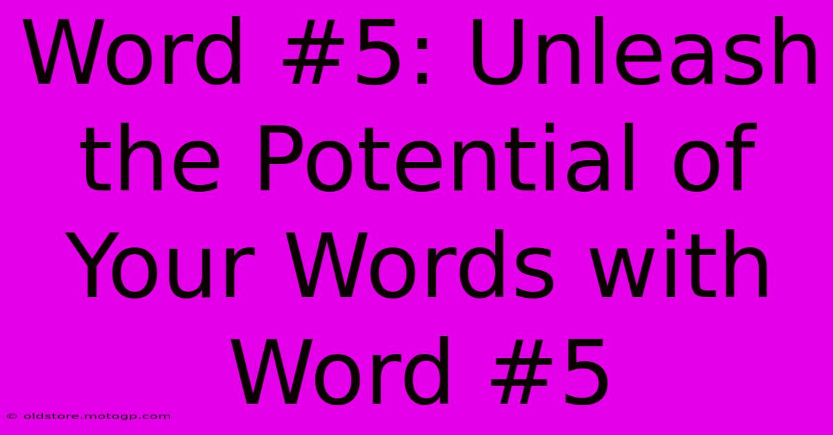 Word #5: Unleash The Potential Of Your Words With Word #5