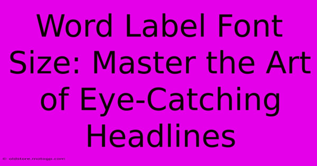 Word Label Font Size: Master The Art Of Eye-Catching Headlines