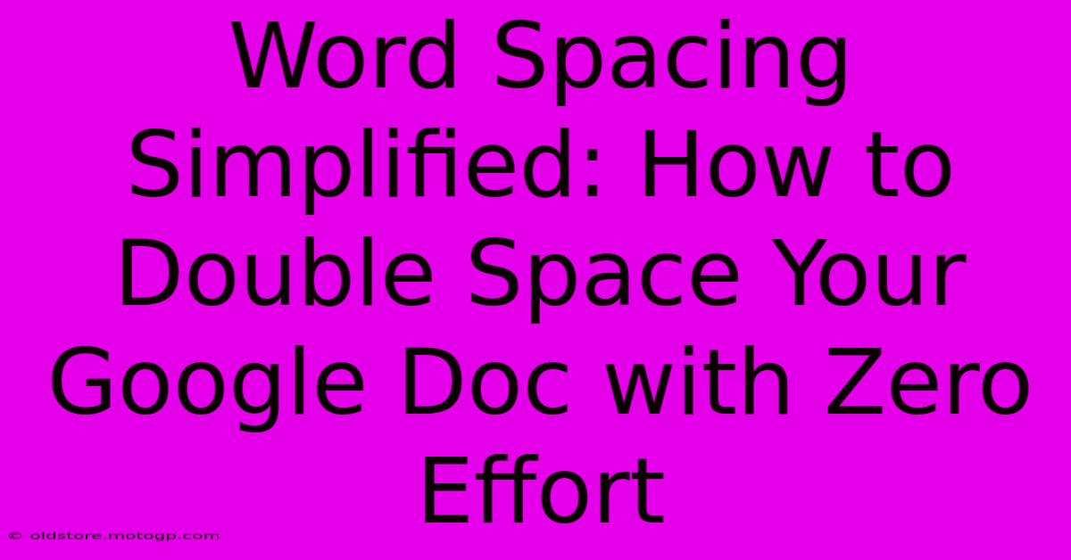 Word Spacing Simplified: How To Double Space Your Google Doc With Zero Effort