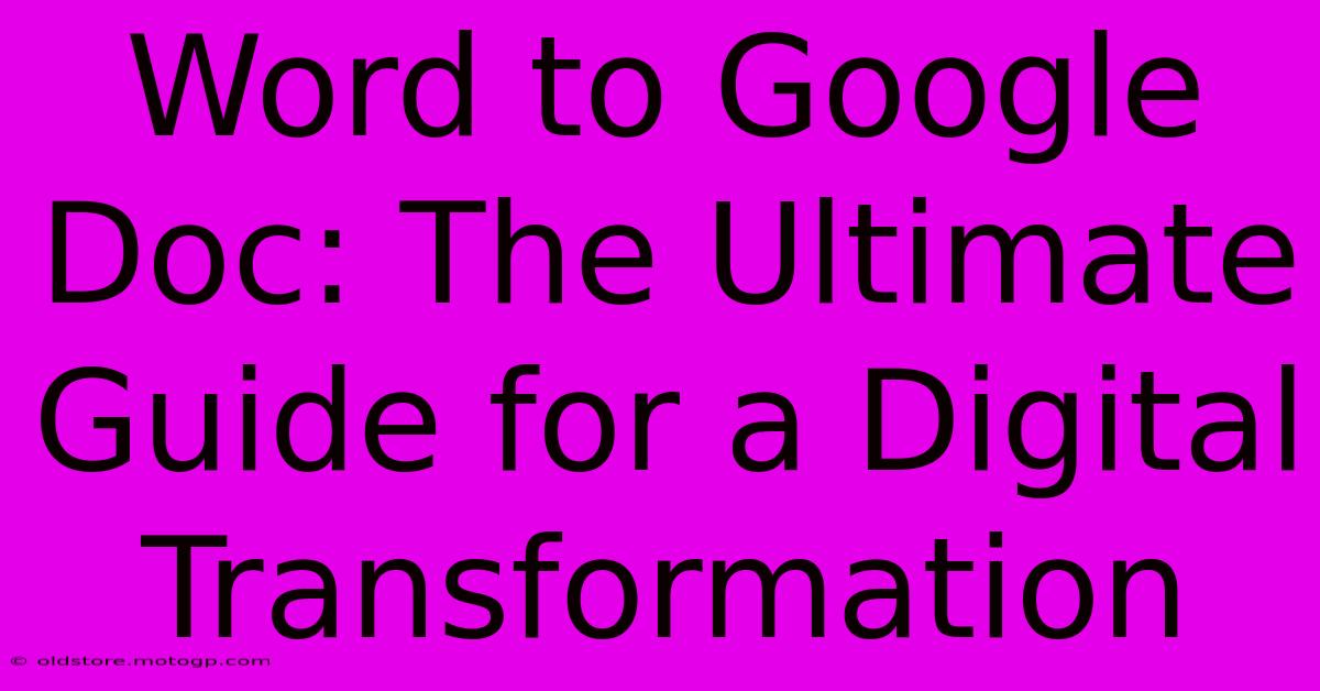 Word To Google Doc: The Ultimate Guide For A Digital Transformation