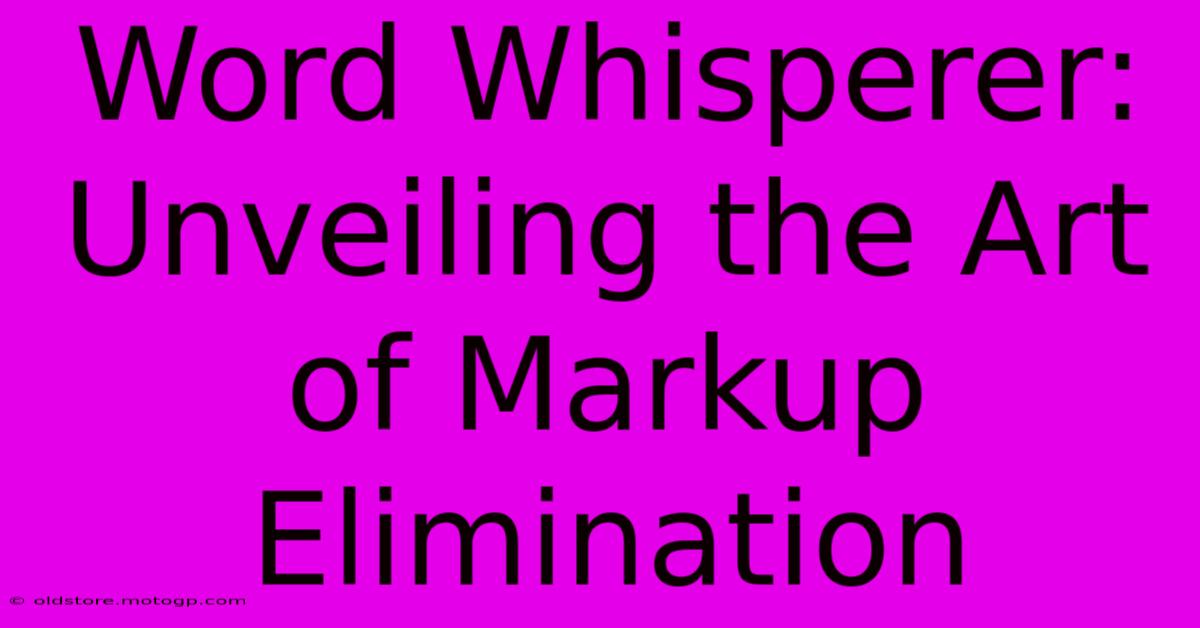 Word Whisperer: Unveiling The Art Of Markup Elimination