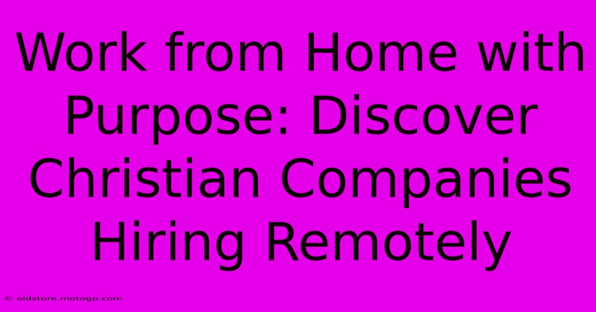 Work From Home With Purpose: Discover Christian Companies Hiring Remotely